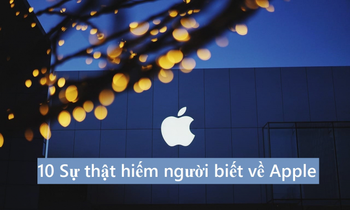 10 Sự thật hiếm người biết về Apple